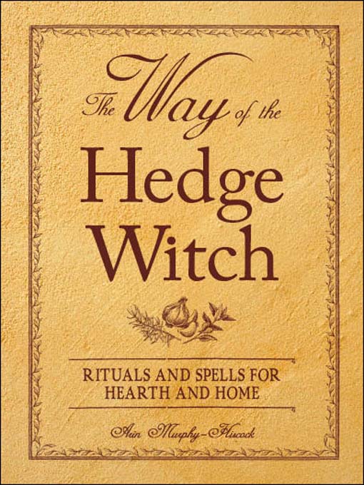 Title details for The Way of the Hedge Witch by Arin Murphy-Hiscock - Available